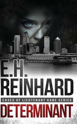 Determinant: (Cases of Lieutenant Kane Series Book 3) by E.H. Reinhard