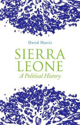 Sierra Leone: A Political History by David Harris