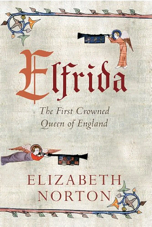 Elfrida: The First Crowned Queen of England by Elizabeth Norton