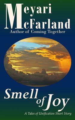 Smell of Joy: A Tales of Unification Short Story by Meyari McFarland