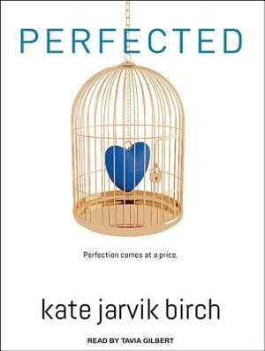 Perfected by Kate Jarvik Birch