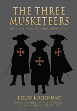 THE THREE MUSKETEERS: Adapted from the Alexandre Dumas novel by Terry Kroenung