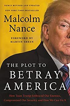 The Plot to Commit Treason: How Donald Trump Pulled Off the Greatest Act of Treachery in US History by Malcolm Nance