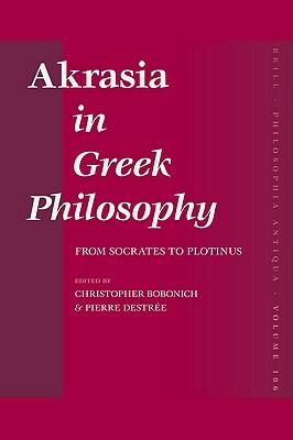 Akrasia in Greek Philosophy: From Socrates to Plotinus by 
