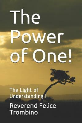 The Power of One!: The Light of Understanding ! by Reverend Felice Trombino