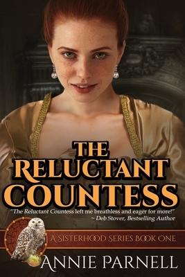 The Reluctant Countess: A Sisterhood Series Book One by Annie Parnell