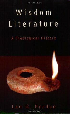 Wisdom Literature: A Theological History by Leo G. Perdue