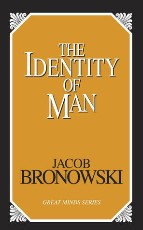 The Identity of Man by Jacob Bronowski