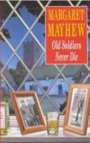 Old Soldiers Never Die by Margaret Mayhew