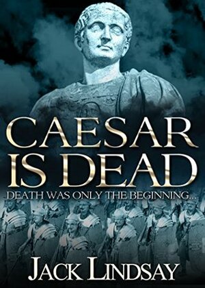 Caesar is Dead by Jack Lindsay