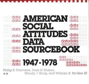 American Social Attitudes Data Sourcebook, 1947-1978 by Wendy J. Hoag, Jean D. Dotson, Philip E. Converse