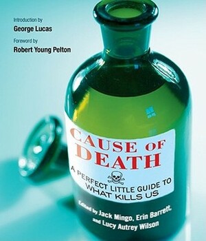 Cause of Death: A Perfect Little Guide to What Kills Us by Lucy Autrey Wilson, Erin Barrett, Jack Mingo
