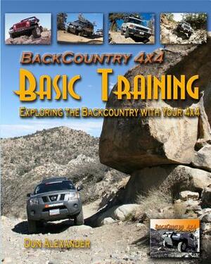 Backcountry 4x4 Basic Training: Exploring the Backcountry with Your 4x4 by Don Alexander