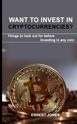Want to invest in cryptocurrencies?: Things to look out for before investing in any coin by Ernest Jones