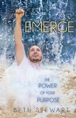 Emerge: The Power of Your Purpose by Beth Stewart