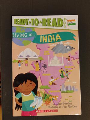 Living in . . . India: Ready-to-Read Level 2 by Tom Woolley, Chloe Perkins