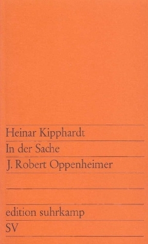 In der Sache J. Robert Oppenheimer by Heinar Kipphardt