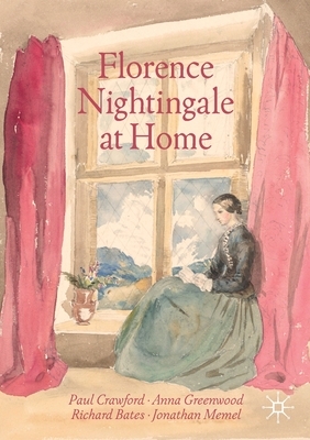 Florence Nightingale at Home by Richard Bates, Paul Crawford, Anna Greenwood