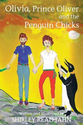 Olivia, Prince Oliver and the Penguin Chicks by Shirley Read-Jahn