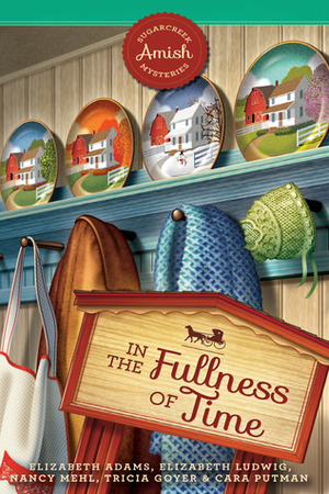 In The Fullness of Time by Elizabeth Ludwig, Cara C. Putman, Elizabeth Adams, Tricia Goyer, Nancy Mehl