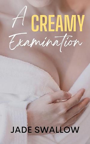 A Creamy Examination by Jade Swallow