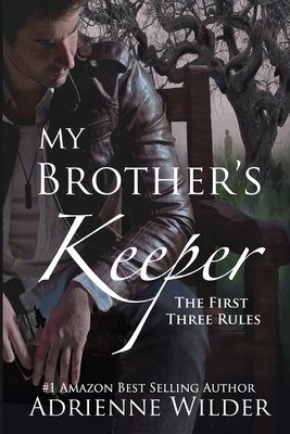 My Brother's Keeper: The First Three Rules by Adrienne Wilder