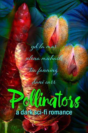 Pollinators by Selena Michaels, YD La Mar, Dani Carr, Tia Fanning