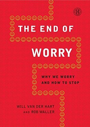 The End of Worry by Will Van Der Hart, Rob Waller