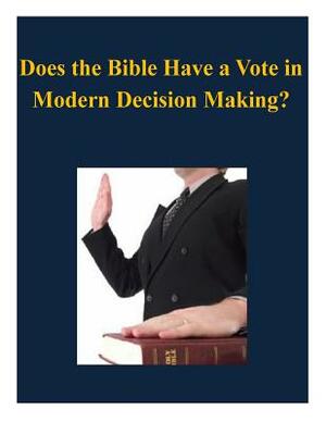 Does the Bible Have a Vote in Modern Decision Making? by U. S. Army War College