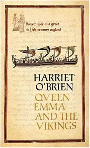 Queen Emma and the Vikings: Power, Love, and Greed in 11th-Century England by Harriet O'Brien