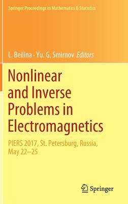 Nonlinear and Inverse Problems in Electromagnetics: Piers 2017, St. Petersburg, Russia, May 22-25 by 