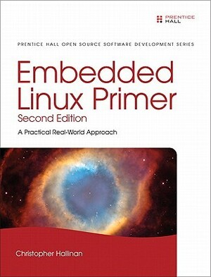 Embedded Linux Primer: A Practical, Real-World Approach by Christopher Hallinan