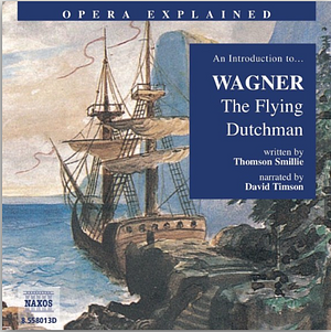 An Introduction to Wagner: The Flying Dutchman by Thomson Smillie