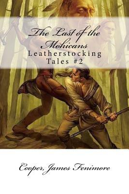 The Last of the Mohicans: Leatherstocking Tales #2 by Cooper James Fenimore