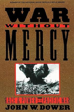 War Without Mercy: Race and Power in the Pacific War by John W. Dower