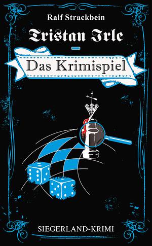 Tristan Irle - das Krimispiel: Siegerland-Krimi by Ralf Strackbein