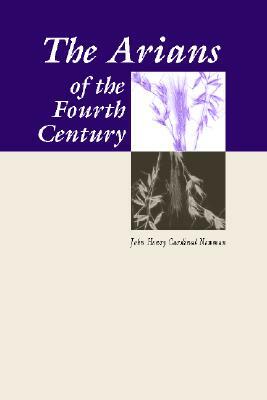 Arians of the Fourth Century by John Henry Newman