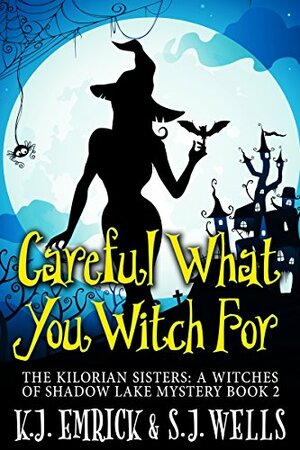 Careful What You Witch For by K. J. Emrick, S. Joseph Wells