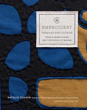 Embroidery: Threads and Stories from Alabama Chanin and The School of Making by Natalie Chanin, Natalie Chanin