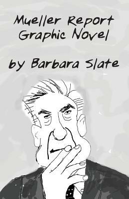 Mueller Report Graphic Novel, Volume 1 by Barbara Slate