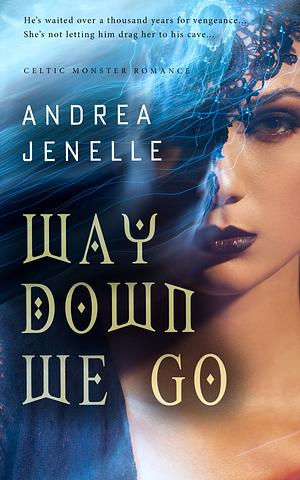 Way Down We Go: A Paranormal Romantasy by Andrea Jenelle