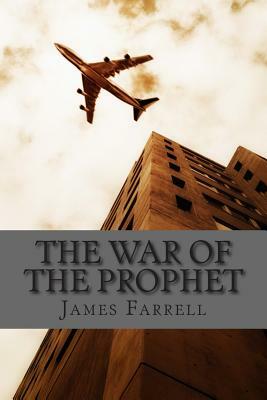 The War of the Prophet: Book 4 of the Prophet by James Farrell