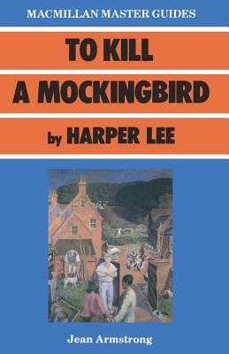 To Kill a Mockingbird by Harper Lee by Jean Armstrong