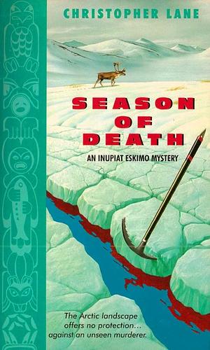 Season of Death: An Inupiat Eskimo Mystery by Christopher A. Lane