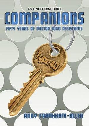 Companions: Fifty Years of Doctor Who Assistants: An Unofficial Guide. by Andy Frankham-Allen