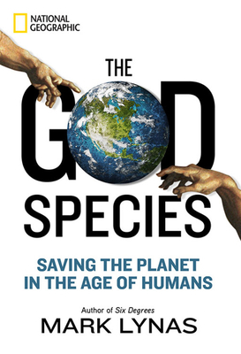 The God Species: Saving the Planet in the Age of Humans by Mark Lynas