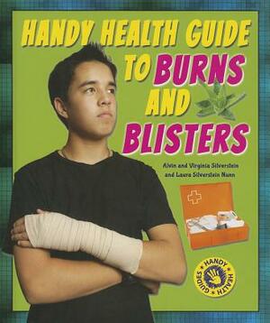 Handy Health Guide to Burns and Blisters by Virginia Silverstein, Laura Silverstein Nunn, Alvin Silverstein