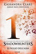 Fantasmi del Mercato delle Ombre - 1. Il figlio dell'alba by Sarah Rees Brennan, Cassandra Clare