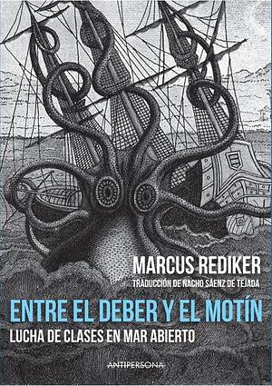 Entre el deber y el motín.: lucha de clases en mar abierto by Marcus Rediker