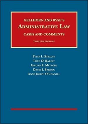 Administrative Law, Cases and Comments (University Casebook Series) by Todd Rakoff, Gillian Metzger, David Barron, Annie O'Connell, Peter Strauss